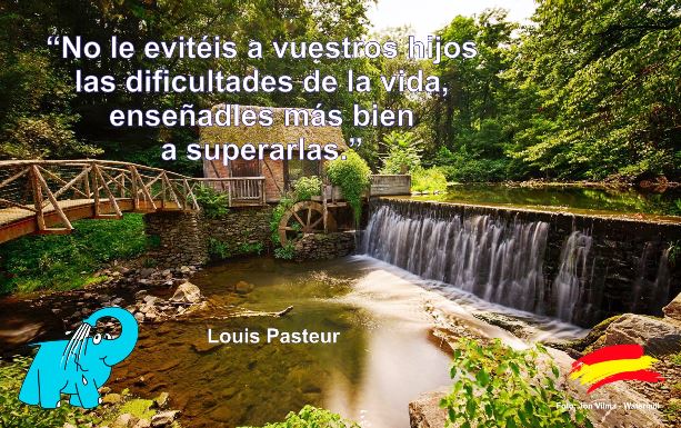 No le evitéis a vuestros hijos las dificultades de la vida, enseñadles más bien a superarlas.